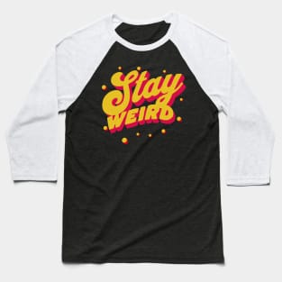 Stay Weird Baseball T-Shirt